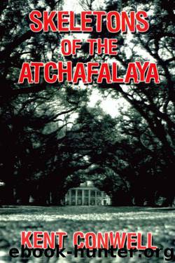 Kent Conwell - Tony Boudreaux 02 - Skeletons of the Atchafalaya by Kent Conwell
