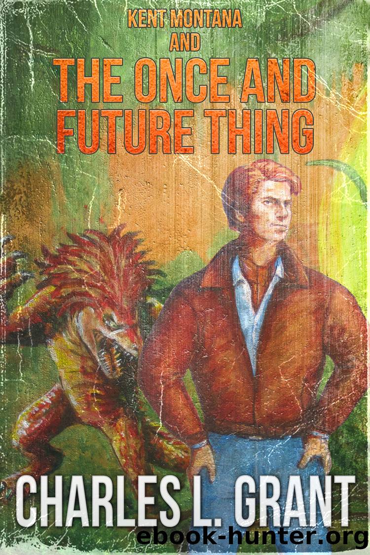 Kent Montana and the Once and Future Thing by Charles L. Grant