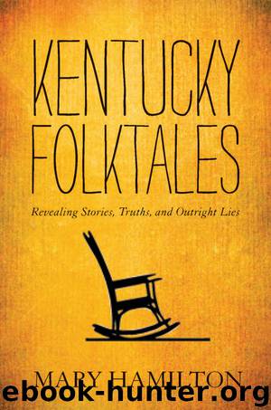 Kentucky Folktales: Revealing Stories, Truths, and Outright Lies by Mary Hamilton