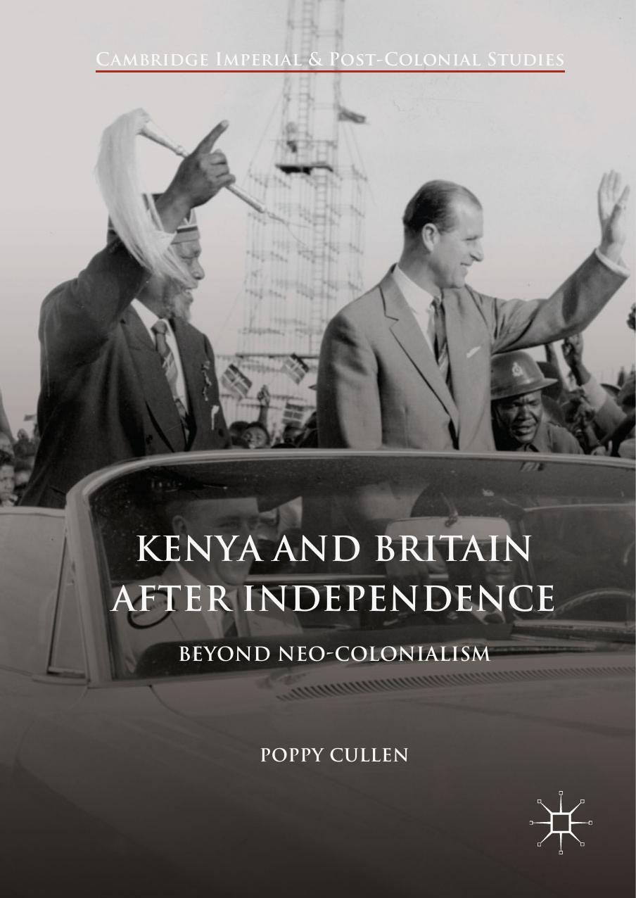 Kenya and Britain after Independence: Beyond Neo-Colonialism by Poppy Cullen (auth.)