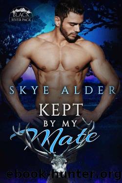 Kept By My Mate (Black River Pack Book 3) by Skye Alder
