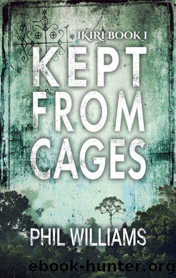 Kept From Cages: An Action-Packed Supernatural Thriller by Phil Williams