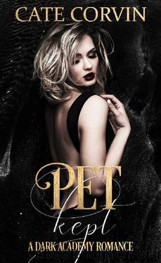 Kept: A Dark Academy Romance (Pet Book 1) by Cate Corvin