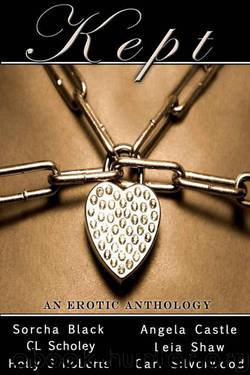 Kept: An Erotic Anthology by Sorcha Black & Cari Silverwood & Leia Shaw & Holly Roberts & Angela Castle & C. L. Scholey