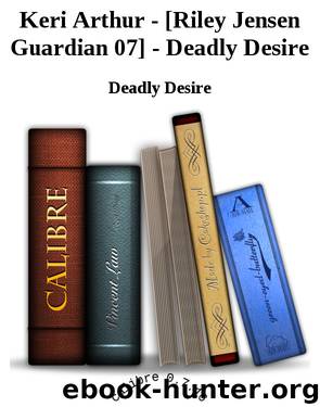 Keri Arthur - [Riley Jensen Guardian 07] - Deadly Desire by Deadly Desire