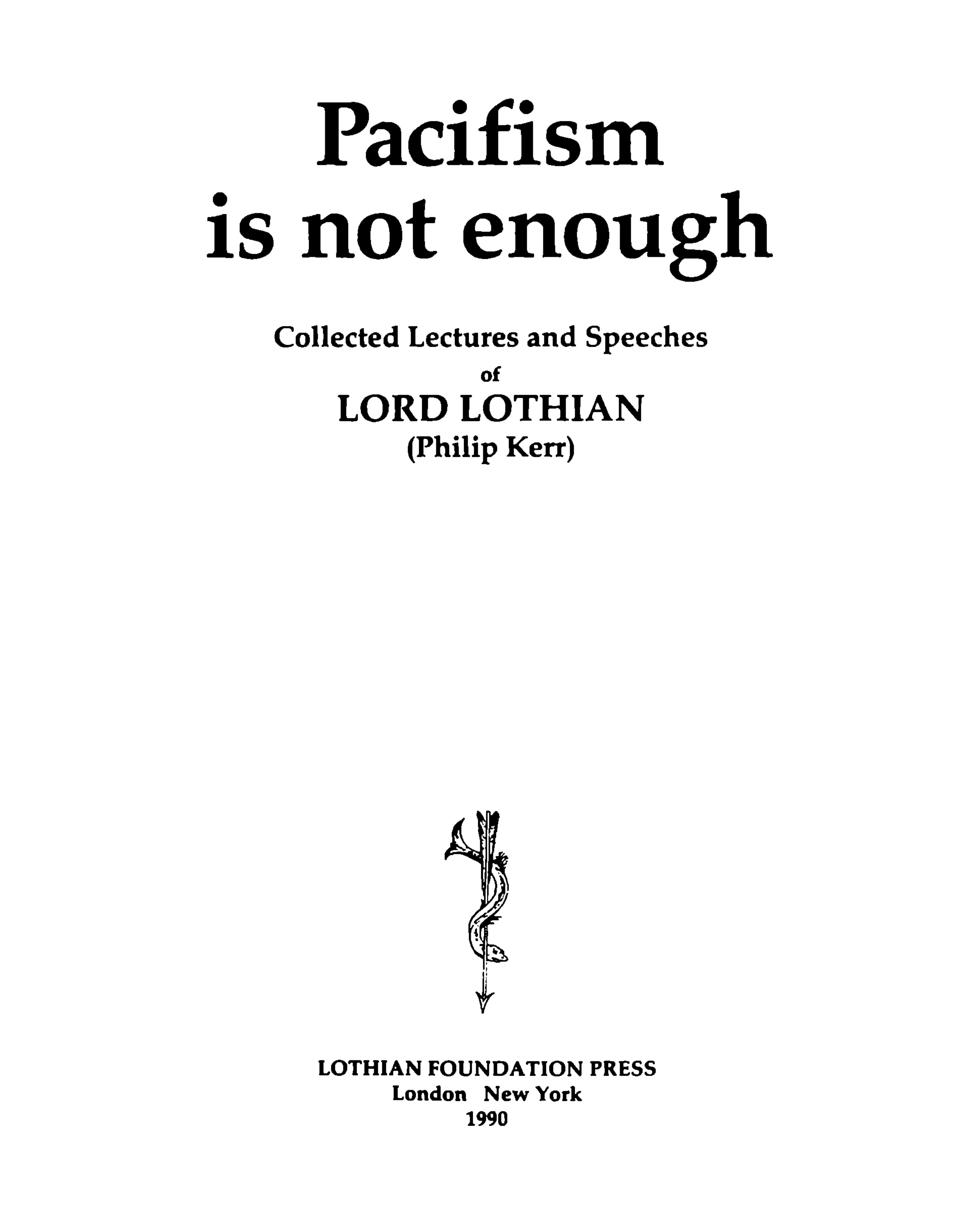 Kerr, Philip Henry (XI marchese di Lothian), Pacifism is not enough (1935), edited by John Pinder and Andrea Bosco, with a foreword by David Astor, Lothian foundation press, London, 1990, pp. 334 by Unknown