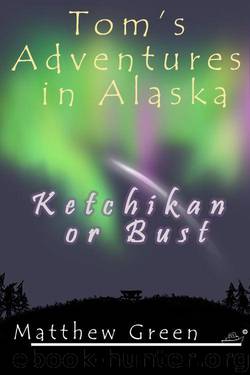 Ketchikan or Bust (Tom's Adventures in Alaska) by Green Matthew