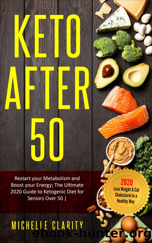 Keto AFTER 50: Restart Your Metabolism and Boost Your Energy; The Ultimate 2020 Guide to Ketogenic Diet for Seniors Over 50 | Lose Weight & Cut Cholesterol in a Healthy Way | by Clarity Michelle