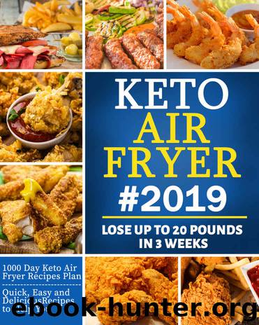 Keto Air Fryer #2019: Quick, Easy and Delicious Recipes for Busy People on the Keto Diet to Lose Weight Rapidly - Lose Up to 20 Pounds in 3 Weeks by Jeniffer Stone