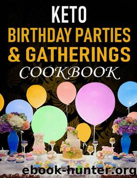 Keto Birthday Parties and Gatherings Cookbook: Cakes, Finger Foods, Ice Cream, Cookies, Confections and Other Low Carb Party Recipes by Ketoveo