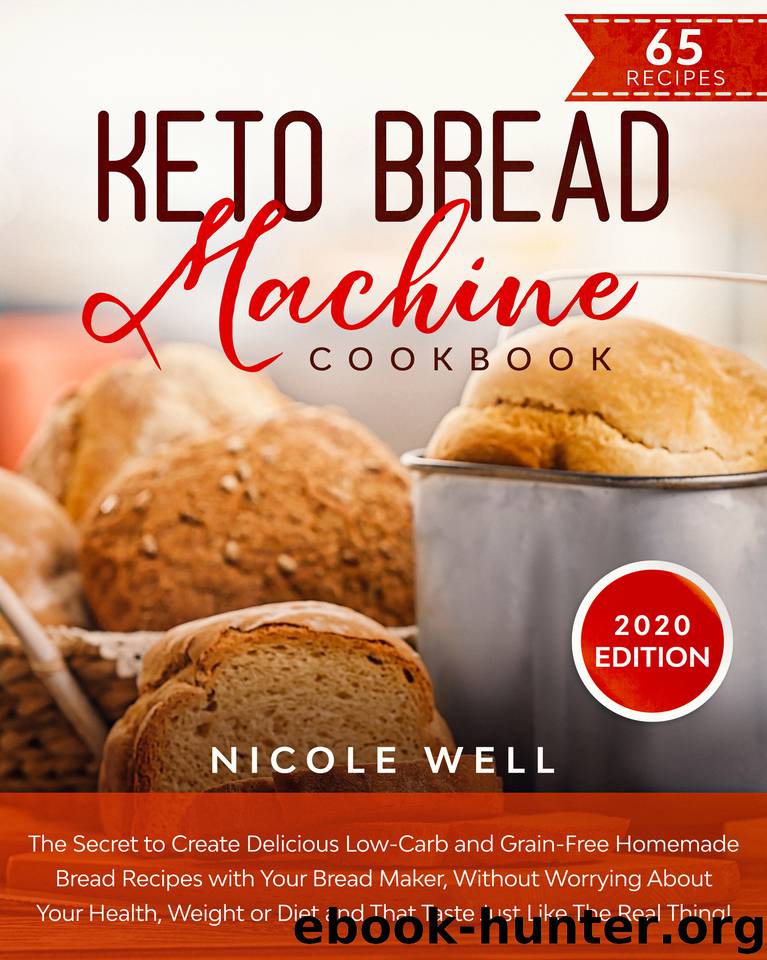 Keto Bread Machine Cookbook: THE SECRET TO CREATE DELICIOUS LOW-CARB AND GRAIN-FREE HOMEMADE BREAD, AND THAT TASTES JUST LIKE THE REAL THING! by Well Nicole