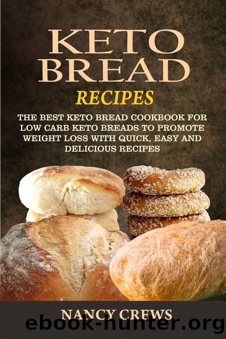 Keto Bread Recipes--The Best Keto Bread Cookbook For Low Carb Keto Breads to Promote Weight Loss With Quick, Easy and Delicious Recipes by Nancy Crews