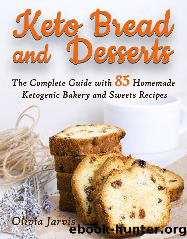 Keto Bread and Desserts: The Complete Guide with 85 Homemade Ketogenic Bakery and Sweet Recipes (Homemade Keto Bread and Desserts Book 2) by Jarvis Olivia & Jarvis Olivia