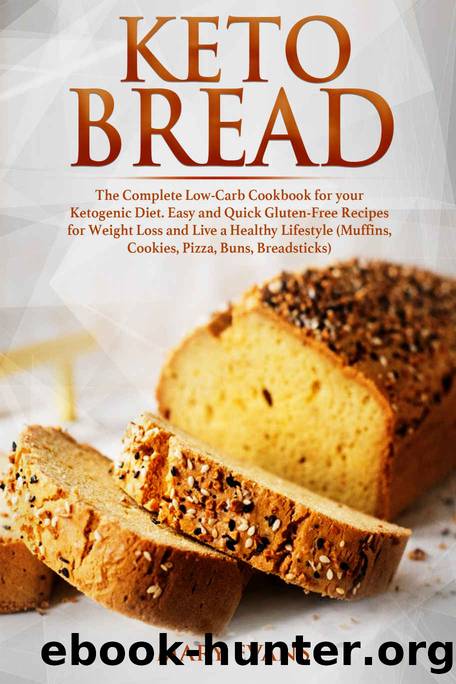 Keto Bread: The Complete Low-Carb Cookbook for your Ketogenic Diet. Easy and Quick Gluten-Free Recipes for Weight Loss and Live a Healthy Lifestyle (Muffins, Cookies, Pizza, Buns, Breadsticks) by Mary Evans