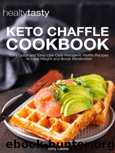 Keto Chaffle Cookbook: 100+ Quick and Easy Low Carb Ketogenic Waffle Recipes to Lose Weight and Boost Metabolism by Amy Laska