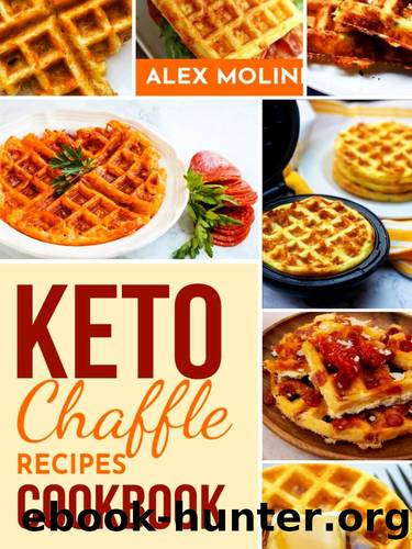 Keto Chaffle Cookbook: Irresistibly Low Carb Keto Waffles to Lose Weight, Reverse Disease, Boost Metabolism and Live Healthy by Alex Molini
