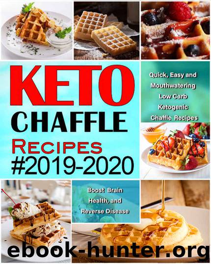 Keto Chaffle Recipes #2019-2020: Quick, Easy and Mouthwatering Low Carb Ketogenic Chaffle Recipes to Boost Brain Health and Reverse Disease by Amanda Collins