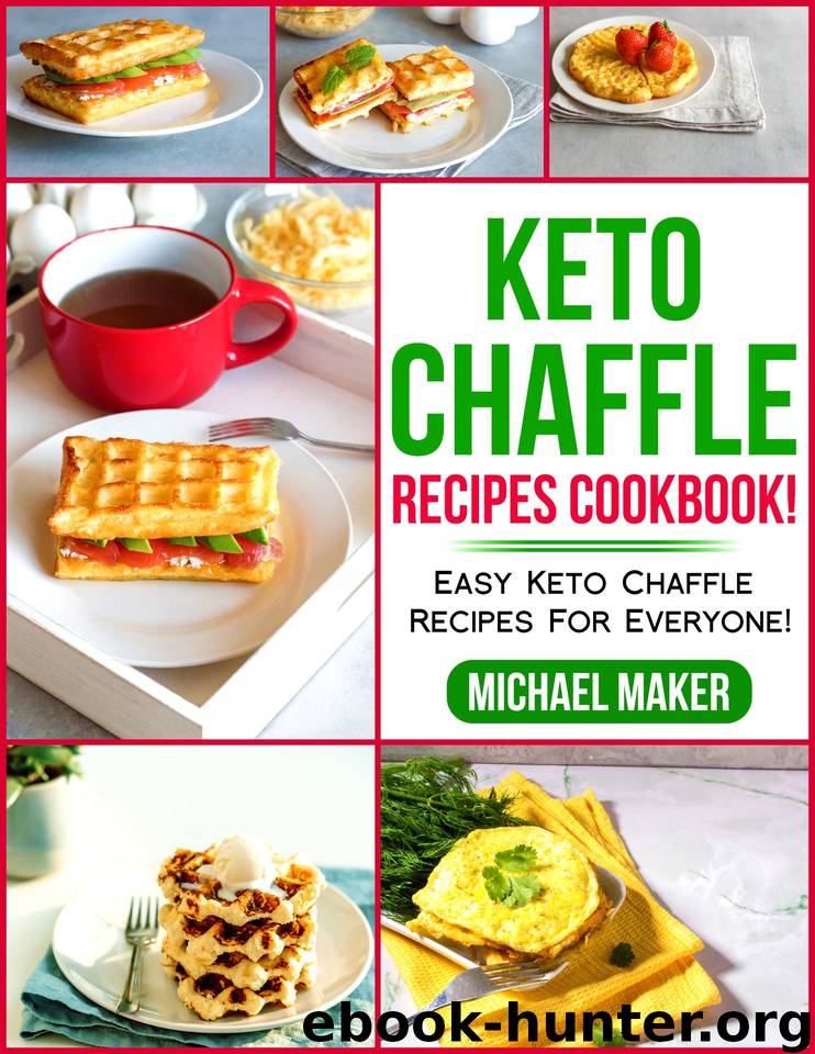Keto Chaffle Recipes Cookbook!: Easy Keto Chaffle Recipes for Everyone! by Maker Michael