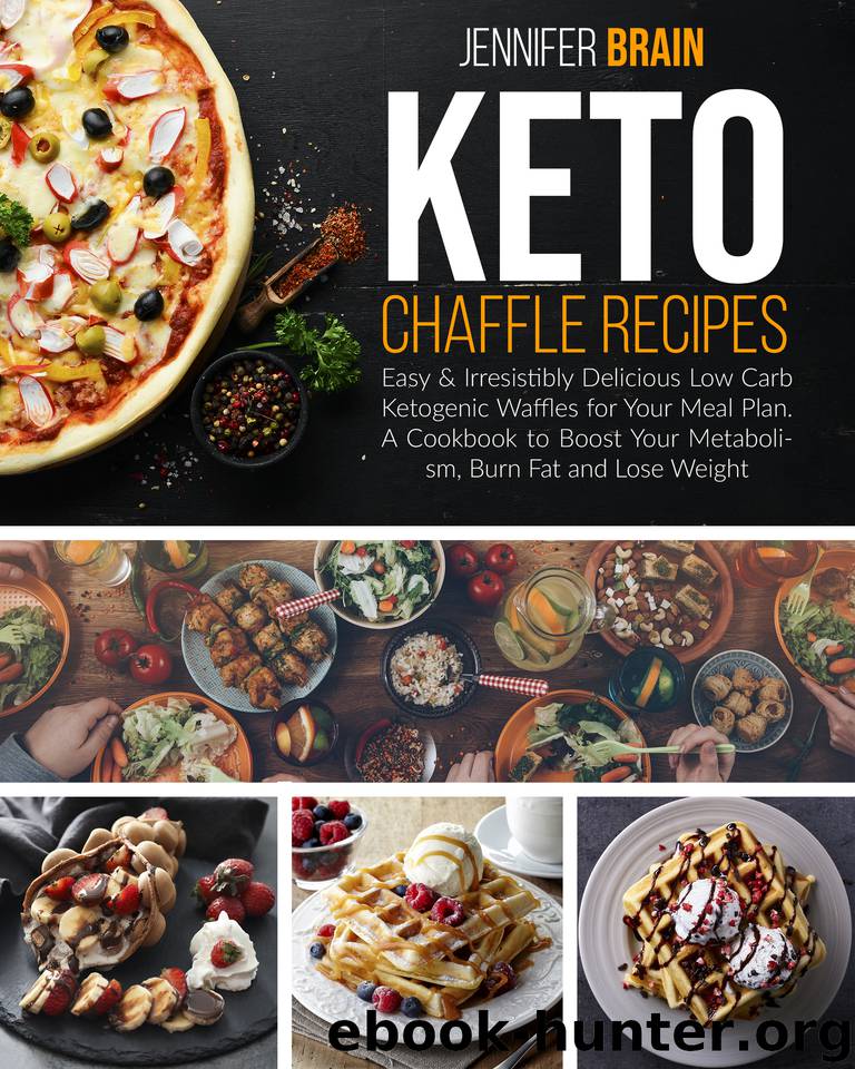 Keto Chaffle Recipes: Easy & Irresistibly Delicious Low Carb Ketogenic Waffles for Your Meal Plan. A Cookbook to Boost Your Metabolism, Burn Fat and Lose Weight by Brain Jennifer