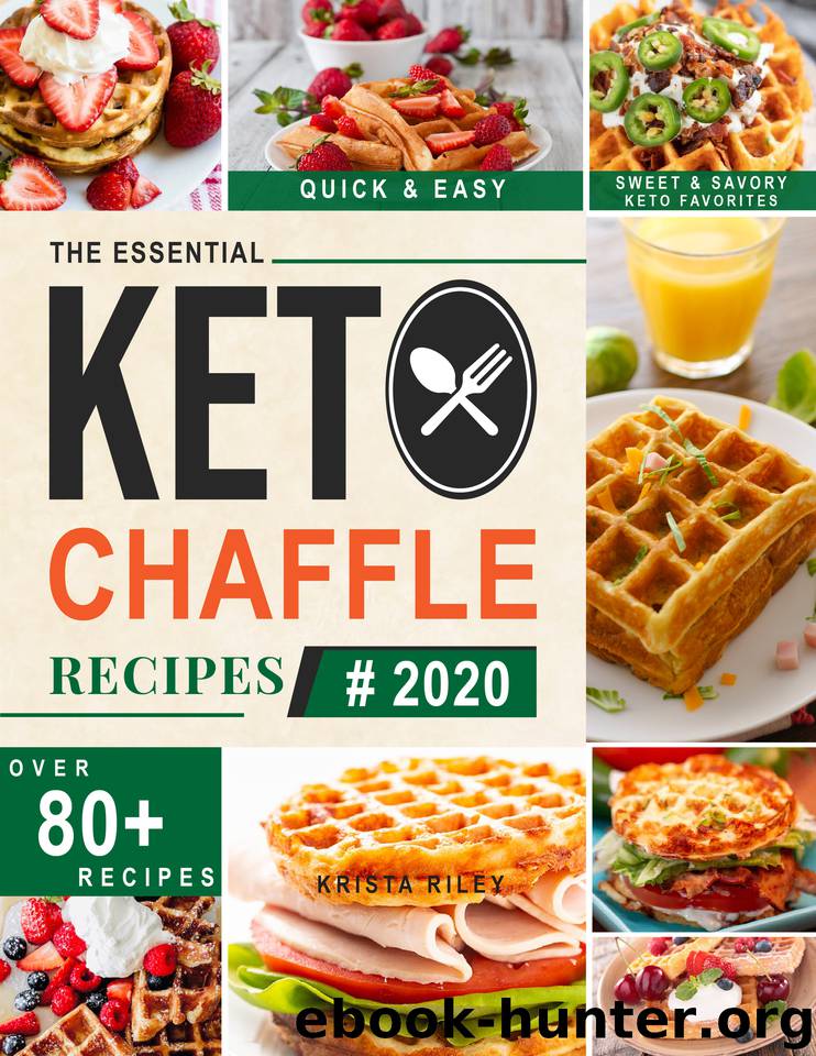 Keto Chaffle Recipes: Easy and Irresistible Low Carb Ketogenic Waffles Recipes to Lose Weight, Boost Brain and Live Healthy. by Riley Krista