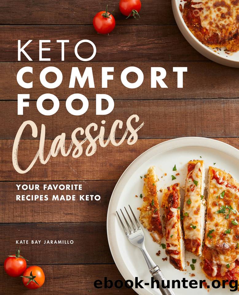 Keto Comfort Food Classics: Your Favorite Recipes Made Keto by Jaramillo Kate Bay