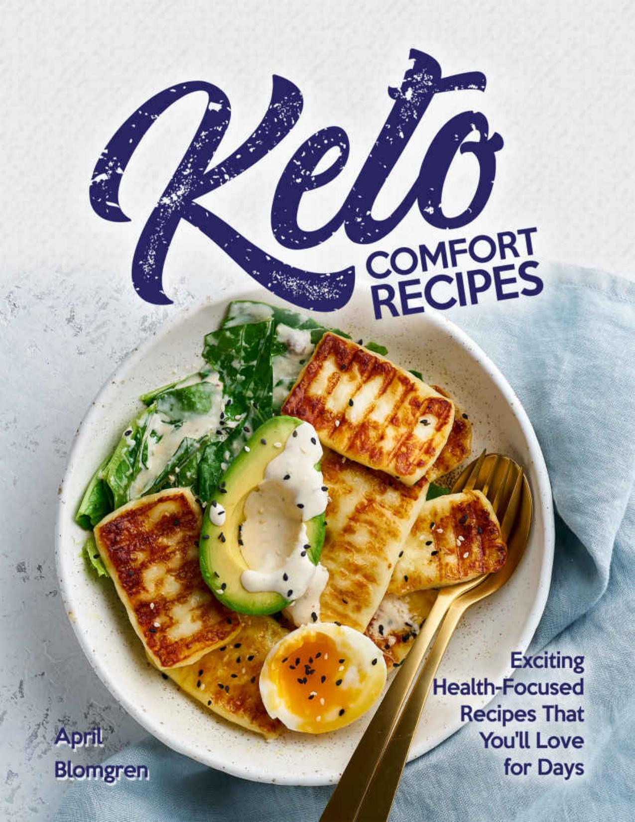 Keto Comfort Recipes : Exciting Health-Focused Recipes That You'll Love for Days by April Blomgren