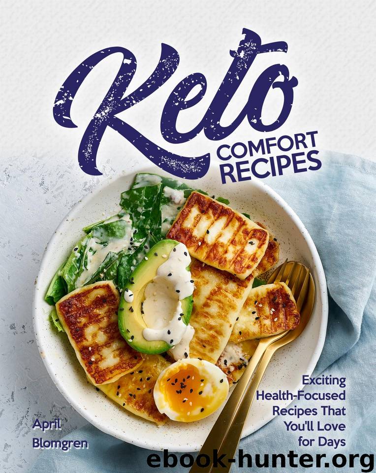 Keto Comfort Recipes : Exciting Health-Focused Recipes That You'll Love for Days by Blomgren April