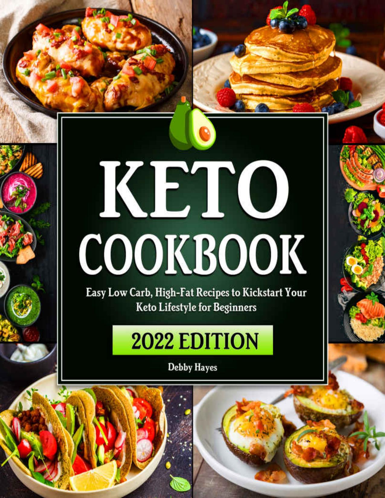Keto Cookbook For Beginners: Easy Low Carb, High-Fat Recipes to Kickstart Your Keto Lifestyle | Beginners Guide with a 21-Day Meal Plan by Debby Hayes