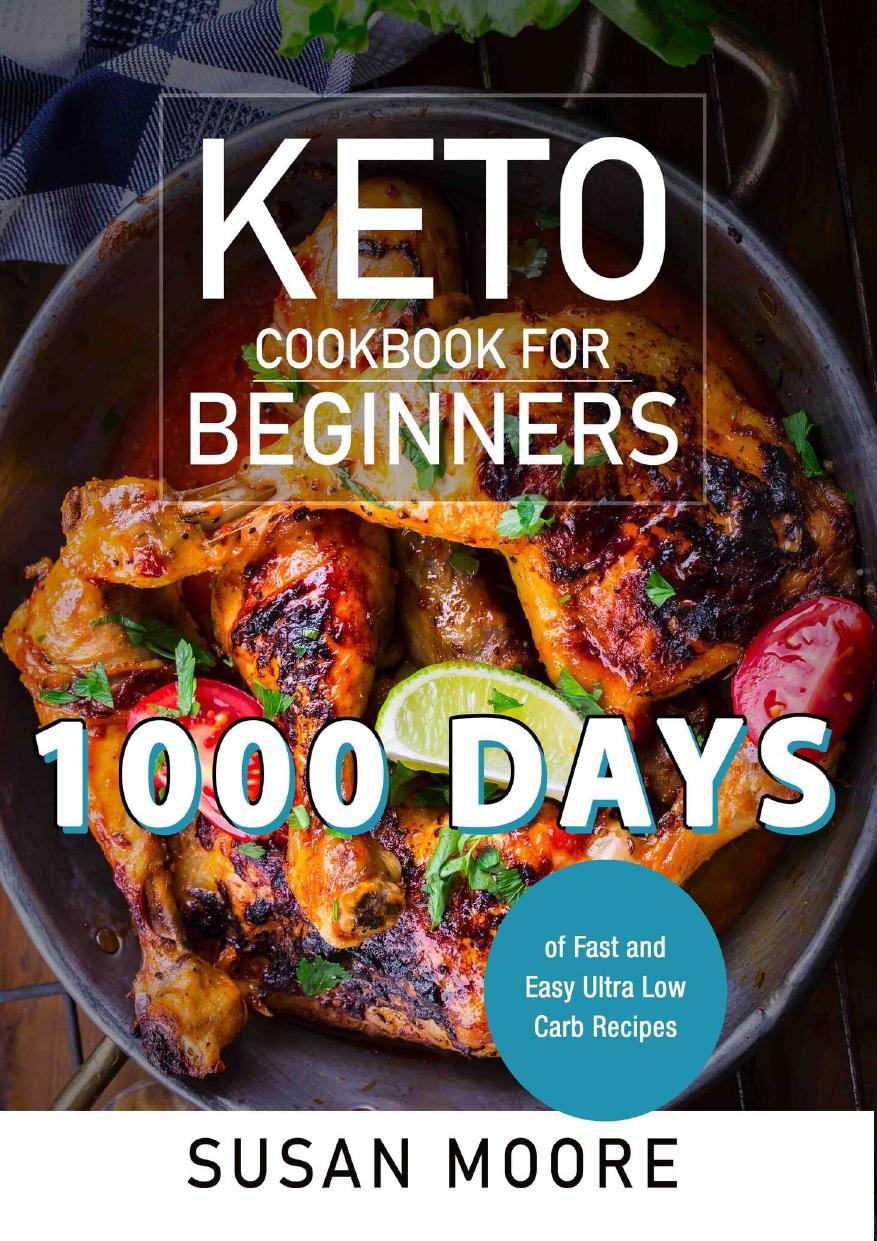 Keto Cookbook for Beginners: 1000 Days of Fast and Easy Ultra Low Carb Recipes by Moore Susan