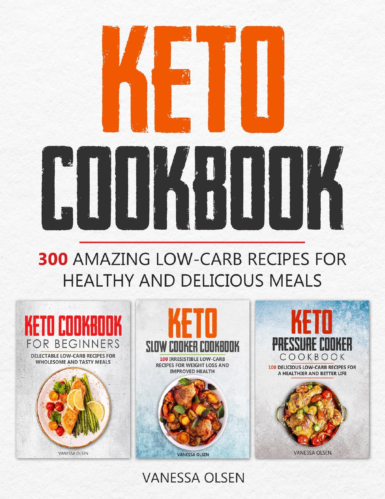 Keto Cookbook: 300 Amazing Low-Carb Recipes for Healthy and Delicious Meals by Olsen Vanessa