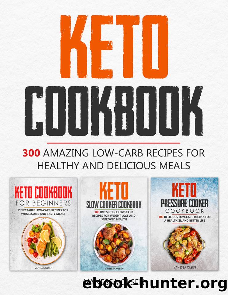 Keto Cookbook: 300 Amazing Low-Carb Recipes for Healthy and Delicious Meals by Vanessa Olsen