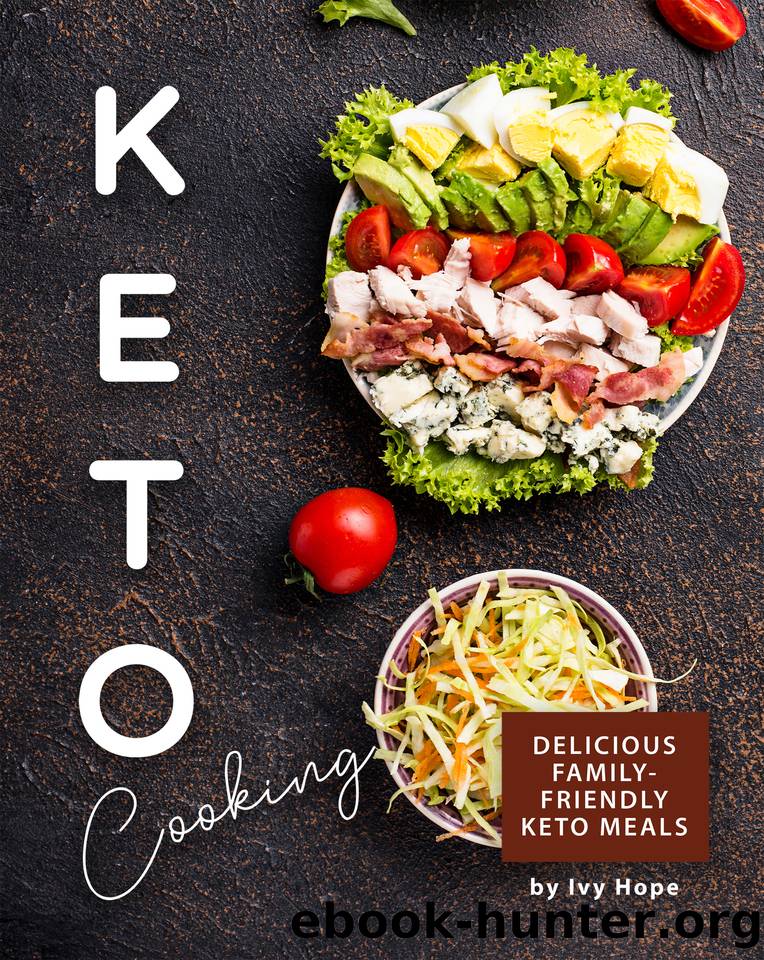 Keto Cooking: Delicious Family-Friendly Keto Meals by Hope Ivy