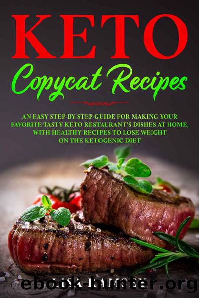 Keto Copycat Recipes: An Easy Step-by-Step Guide for Making Your Favorite Tasty Keto Restaurantâs Dishes at Home, With Healthy Recipes to Lose Weight on the Ketogenic Diet by Lisa Ramsey