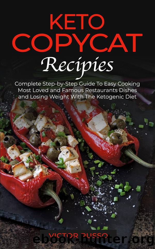 Keto Copycat Recipies : Complete Step-by-Step Guide To Easy Cooking Most Loved and Famous Restaurants Dishes and Losing Weight With The Ketogenic Diet by Victor Russo