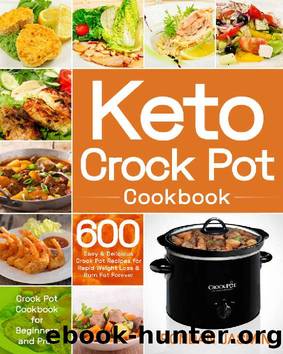 Keto Crock Pot Cookbook: 600 Easy & Delicious Crock Pot Recipes for Rapid Weight Loss & Burn Fat Forever (Crock Pot Cookbook for Beginners and Pros) by Rondan Jasmin