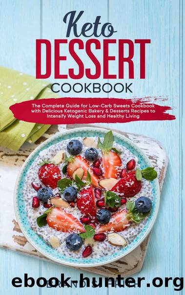Keto Dessert Cookbook: The Complete Guide for Low-Carb Sweets Cookbook with Delicious Ketogenic Bakery & Desserts Recipes to Intensify Weight Loss and Healthy Living by Brand S. Frith