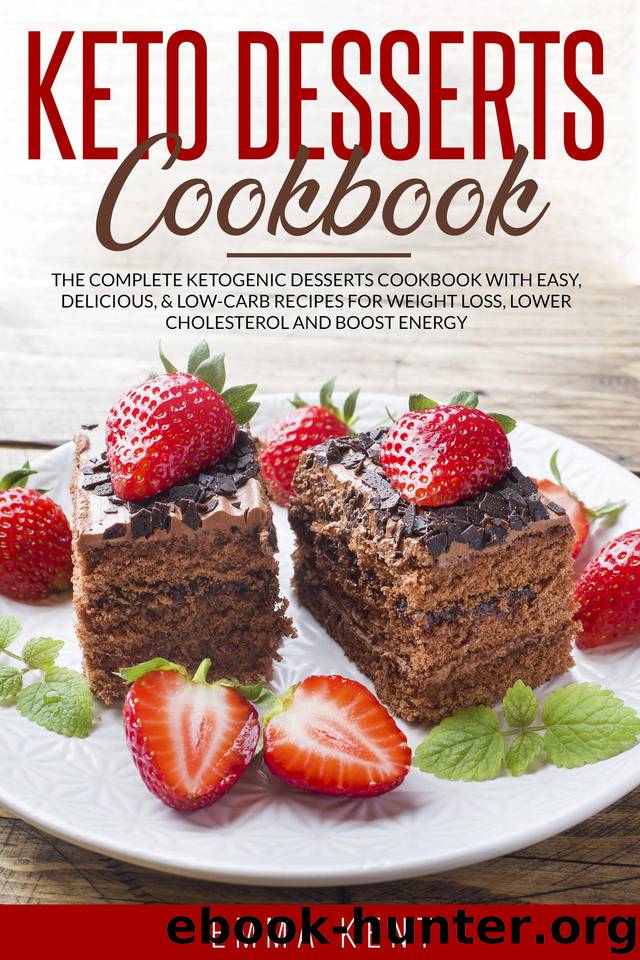 Keto Desserts Cookbook: The Complete Ketogenic Desserts Cookbook with Easy, Delicious, & Low-Carb Recipes for Weight Loss, Lower Cholesterol and Boost Energy by Kent Emma