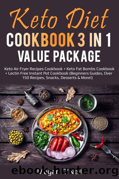 Keto Diet Cookbook 3 in 1 Value Package: Keto Air Fryer Recipes Cookbook + Keto Fat Bombs Cookbook + Lectin Free Instant Pot Cookbook (Beginners Guides, Over 150 Recipes, Snacks, Desserts and More!) by Megan O'Neil