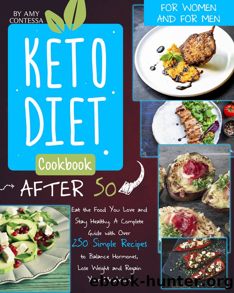 Keto Diet Cookbook After 50: Eat the Food You Love and Stay Healthy. A Complete Guide with Over 250 Simple Recipes to Balance Hormones, Lose Weight, and Regain Your Metabolism. For Women and Men by Contessa Amy