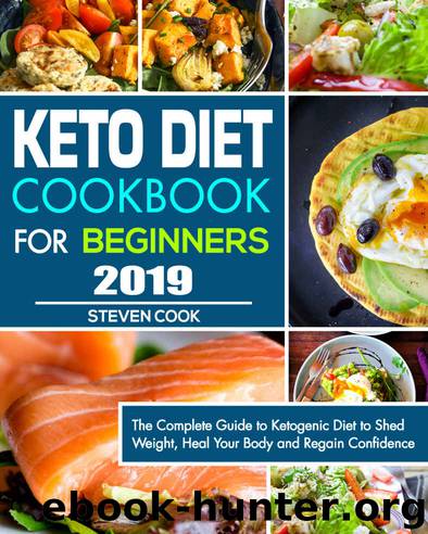 Keto Diet Cookbook For Beginners 2019: The Complete Guide to Ketogenic Diet to Shed Weight, Heal Your Body and Regain Confidence by Steven Cook