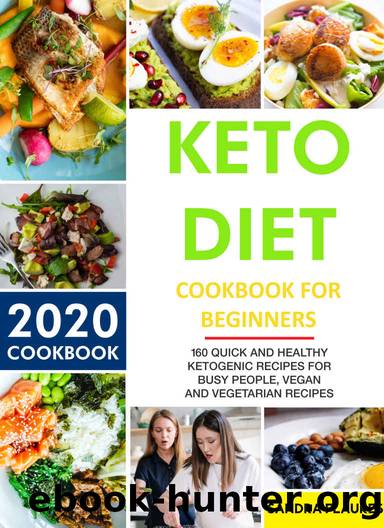 Keto Diet Cookbook For Beginners: 160 Quick and HEALTHY Ketogenic Recipes for busy people, Vegan and Vegetarian Recipes (2020 COOKBOOK) by Sandra Flaures