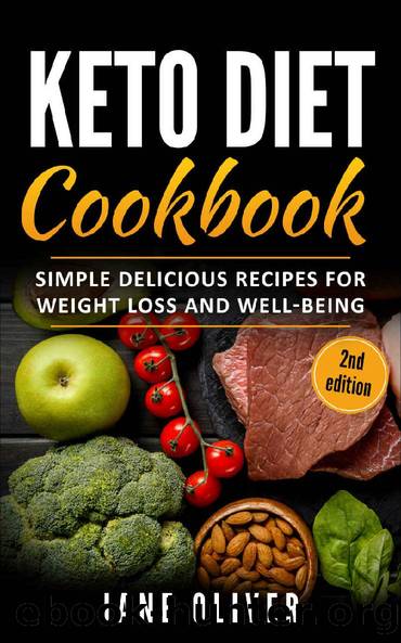 Keto Diet Cookbook: Simple, Delicious Recipes for Weight Loss and Well-Being (Keto for Beginners, Mental Well-Being, Transform Your Life, Confidence, Combat Disease) by Jane Oliver