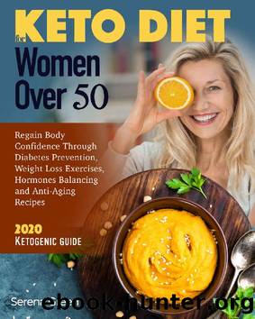 Keto Diet For Women : Over 50 Regain Body Confidence Through Diabetes Prevention, Weight Loss Exercises, Hormones Balancing and Anti-Aging Recipes [Keto Chaffle] 2020 Ketogenic Guide by Serena Green