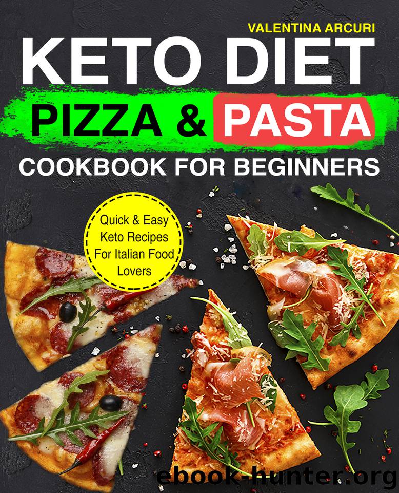 Keto Diet Pizza & Pasta Cookbook For Beginners: Quick & Easy Keto Recipes For Italian Food Lovers (keto cookbook 1) by Arcuri Valentina