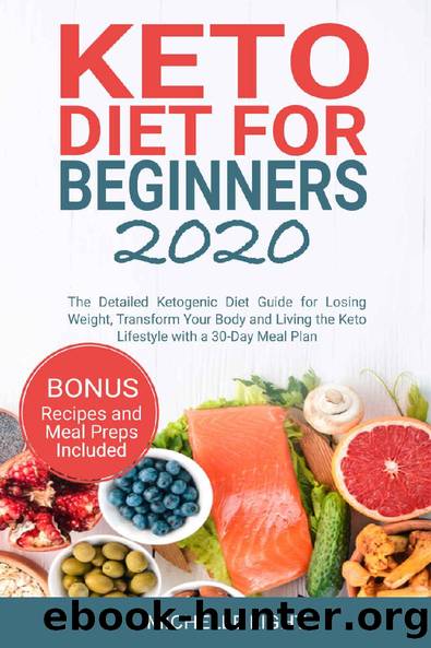 Keto Diet for Beginners 2020: The Detailed Ketogenic Diet Guide for Losing Weight, Transform Your Body and Living the Keto Lifestyle with a 30-Day Meal Plan (Bonus Recipes and Meal Preps Included) by Michelle Light