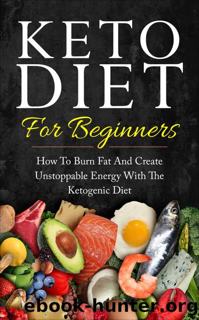 Keto Diet for Beginners: How to Burn Fat and Create Unstoppable Energy with the Ketogenic Diet by Camila Rose