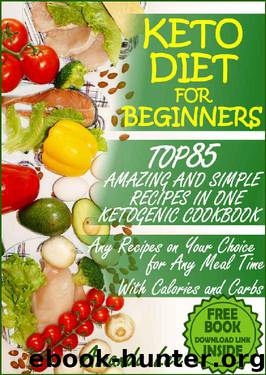 Keto Diet for Beginners: TOP 85 Amazing and Simple Recipes in One Ketogenic Cookbook, Any Recipes on Your Choice for Any Meal Time by Amanda Lee
