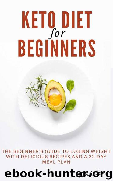 Keto Diet for Beginners: The Beginner’s Guide to Losing Weight with Delicious Recipes and a 22-day Meal Plan by Sarah Cruz