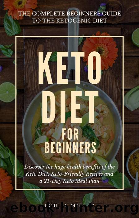 Keto Diet for Beginners--Includes info on Keto Diet Foods, Keto Diet Recipes and Keto Diet Meal Plan by Louise Miller