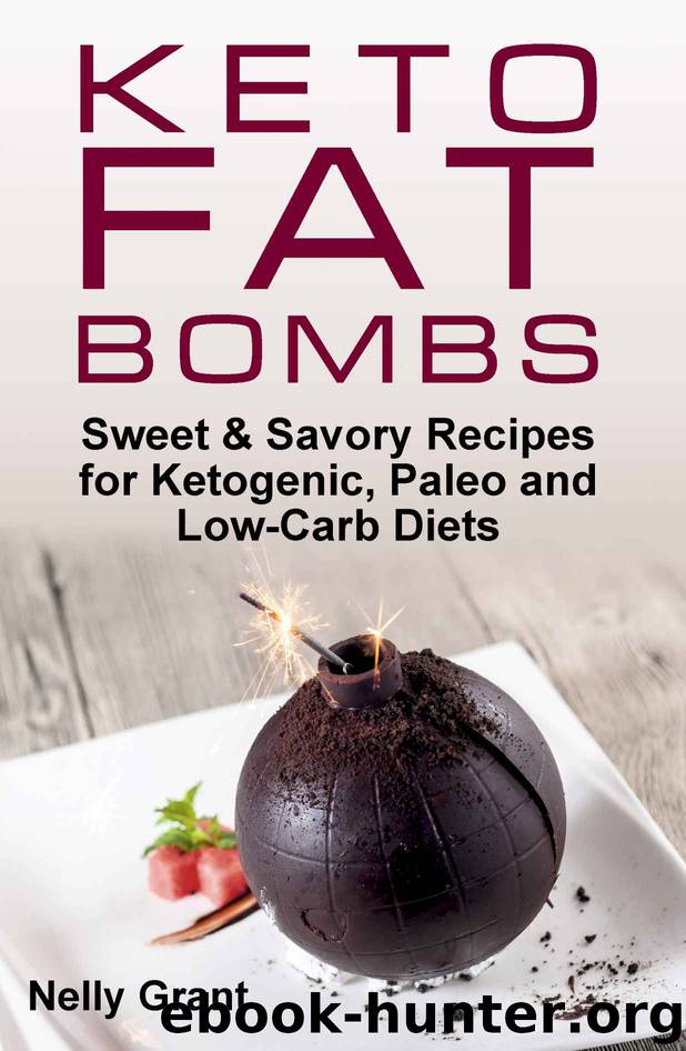 Keto Fat Bombs: Sweet & Savory Recipes for Ketogenic, Paleo and Low-Carb Diets by Nelly Grant